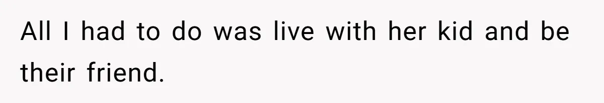 College Student Secretly Gets Paid To Pretend To Like Disgusting, Helpless Roommate All I had to do was live with her kid and be their friend.