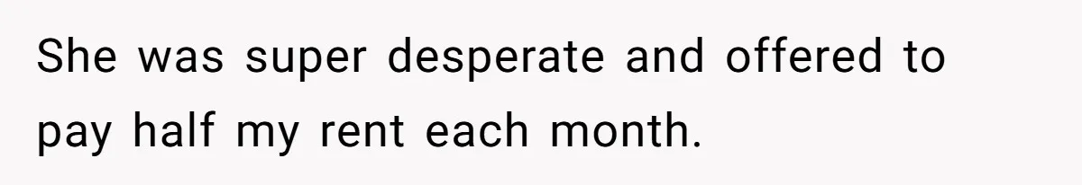 College Student Secretly Gets Paid To Pretend To Like Disgusting, Helpless Roommate She was super desperate and offered to pay half my rent each month.