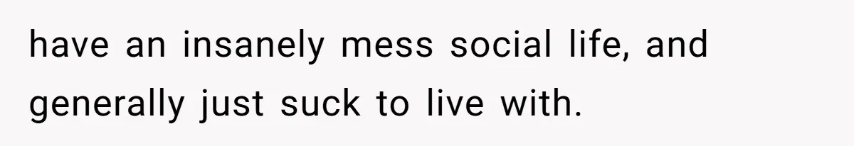 College Student Secretly Gets Paid To Pretend To Like Disgusting, Helpless Roommate have an insanely mess social life, and generally just suck to live with.