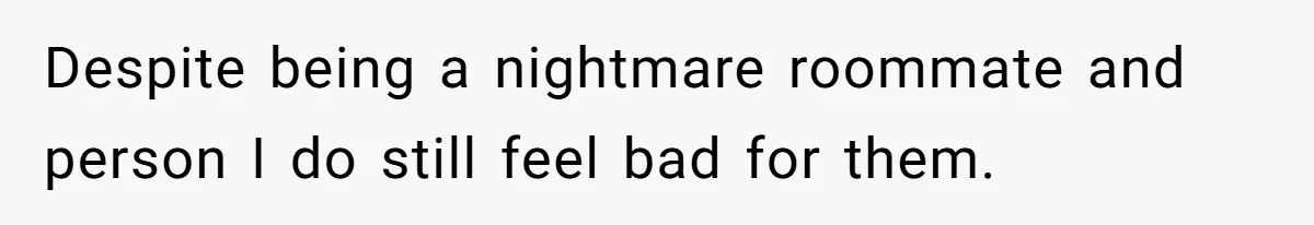 College Student Secretly Gets Paid To Pretend To Like Disgusting, Helpless Roommate Despite being a nightmare roommate and person I do still feel bad for them.