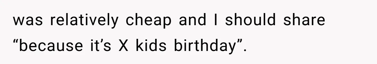 Couple Drops $70 On Animal Food For Date — Birthday Parents Demand They Share With 14 Kids was relatively cheap and I should share “because it’s X kids birthday”.