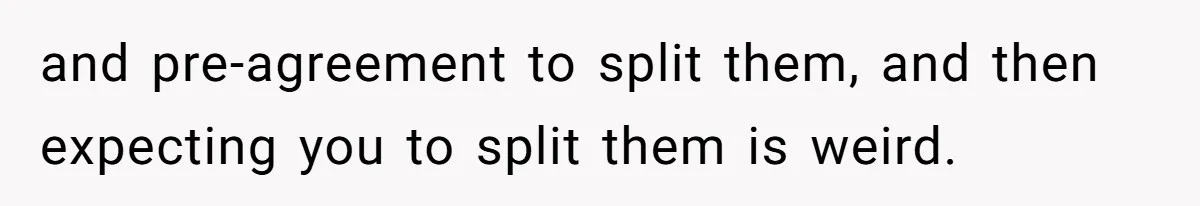 Guy Insists On Splitting Appetizers She Barely Touched Then Sends Her A “Funny” Video Of Woman Paying The Bill and pre-agreement to split them, and then expecting you to split them is weird.