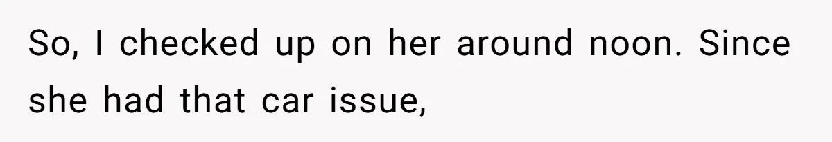 Aunt-Level Friend Applauded For Striking After Best Friend Tries To Use Her As A Free Babysitter So Boyfriend Can Go To A Bar So, I checked up on her around noon. Since she had that car issue,