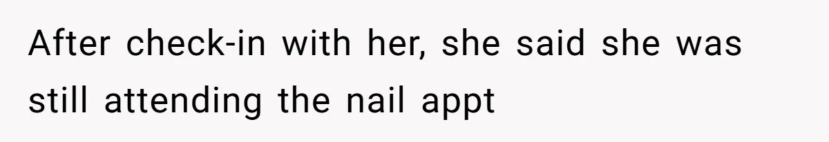 Aunt-Level Friend Applauded For Striking After Best Friend Tries To Use Her As A Free Babysitter So Boyfriend Can Go To A Bar After check-in with her, she said she was still attending the nail appt