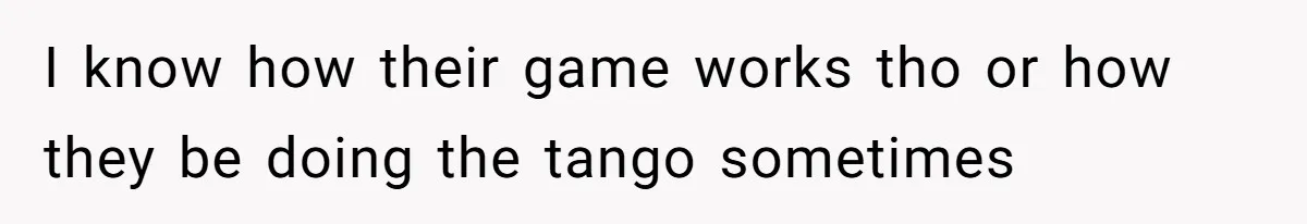 Aunt-Level Friend Applauded For Striking After Best Friend Tries To Use Her As A Free Babysitter So Boyfriend Can Go To A Bar I know how their game works tho or how they be doing the tango sometimes