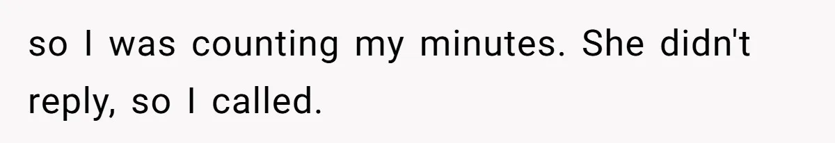 Aunt-Level Friend Applauded For Striking After Best Friend Tries To Use Her As A Free Babysitter So Boyfriend Can Go To A Bar so I was counting my minutes. She didn't reply, so I called.