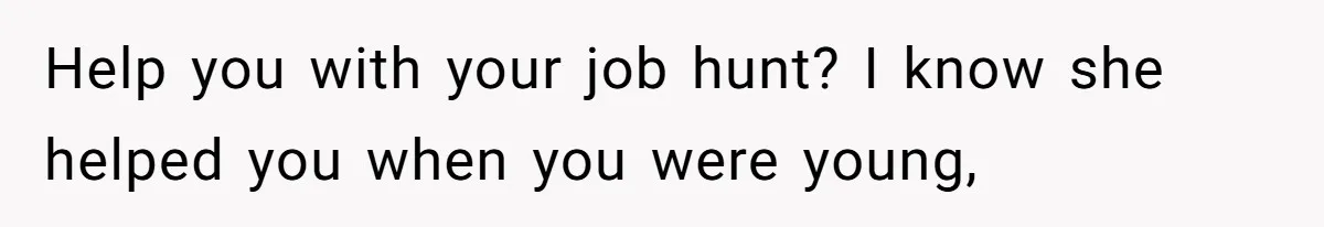 Aunt-Level Friend Applauded For Striking After Best Friend Tries To Use Her As A Free Babysitter So Boyfriend Can Go To A Bar Help you with your job hunt? I know she helped you when you were young,