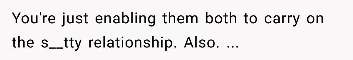 Aunt-Level Friend Applauded For Striking After Best Friend Tries To Use Her As A Free Babysitter So Boyfriend Can Go To A Bar You're just enabling them both to carry on the s__tty relationship. Also. ...