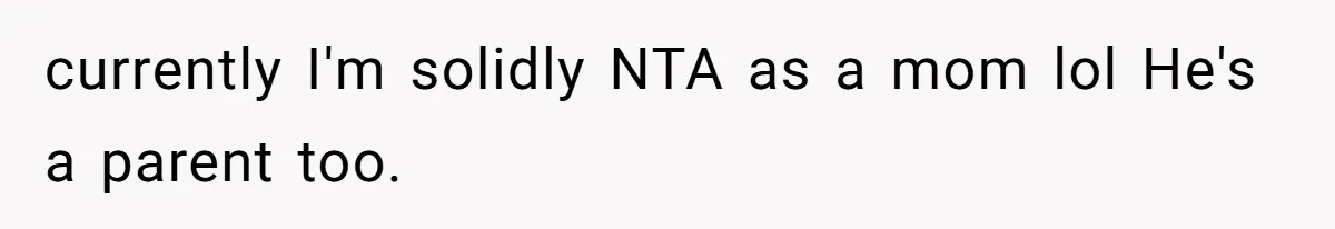 Aunt-Level Friend Applauded For Striking After Best Friend Tries To Use Her As A Free Babysitter So Boyfriend Can Go To A Bar currently I'm solidly NTA as a mom lol He's a parent too.