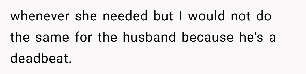 Aunt-Level Friend Applauded For Striking After Best Friend Tries To Use Her As A Free Babysitter So Boyfriend Can Go To A Bar whenever she needed but I would not do the same for the husband because he's a deadbeat.
