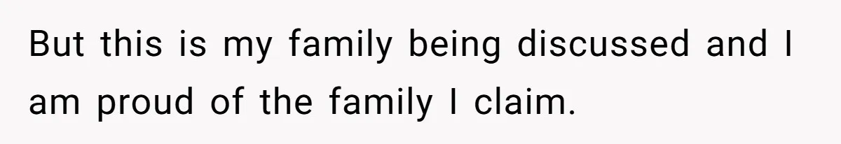 But this is my family being discussed and I am proud of the family I claim.