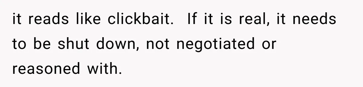 it reads like clickbait.  If it is real, it needs to be shut down, not negotiated or reasoned with.