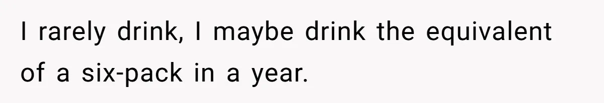 Wife Rips Out Entire Home Bar And Empties Sentimental Grandfather’s Brandy While Husband Was At Work I rarely drink, I maybe drink the equivalent of a six-pack in a year.