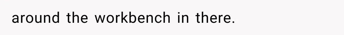 Wife Rips Out Entire Home Bar And Empties Sentimental Grandfather’s Brandy While Husband Was At Work around the workbench in there.