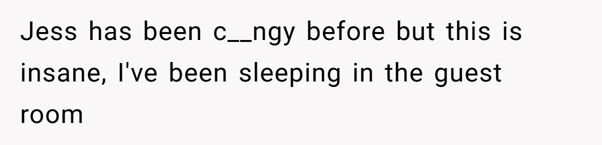 Wife Rips Out Entire Home Bar And Empties Sentimental Grandfather’s Brandy While Husband Was At Work Jess has been c__ngy before but this is insane, I've been sleeping in the guest room