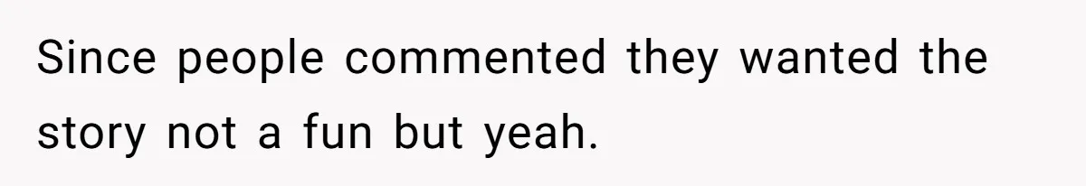 Since people commented they wanted the story not a fun but yeah.