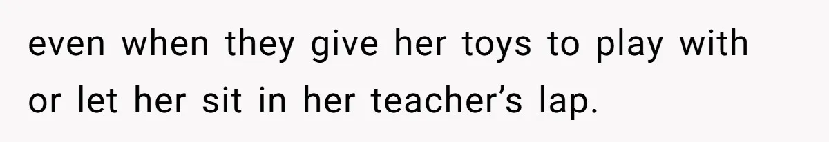 Aunt Applauded For Striking Over Brother’s Refusal To Take Severely Developmental-Challenged Daughter To A Doctor even when they give her toys to play with or let her sit in her teacher’s lap.