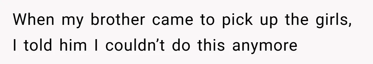 Aunt Applauded For Striking Over Brother’s Refusal To Take Severely Developmental-Challenged Daughter To A Doctor When my brother came to pick up the girls, I told him I couldn’t do this anymore