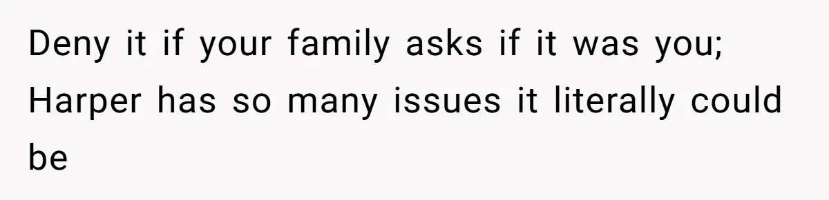Aunt Applauded For Striking Over Brother’s Refusal To Take Severely Developmental-Challenged Daughter To A Doctor Deny it if your family asks if it was you; Harper has so many issues it literally could be