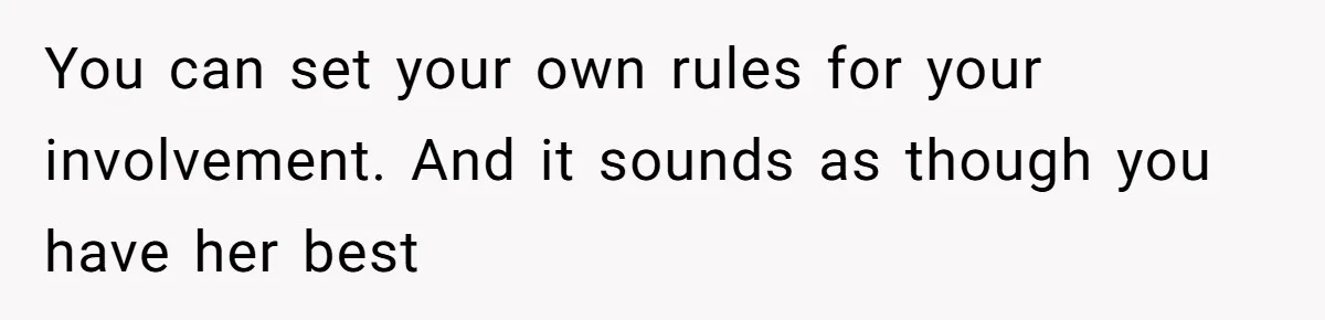 Aunt Applauded For Striking Over Brother’s Refusal To Take Severely Developmental-Challenged Daughter To A Doctor You can set your own rules for your involvement. And it sounds as though you have her best