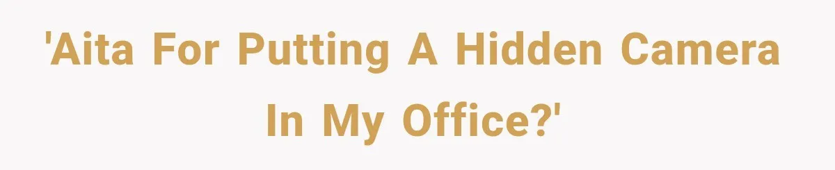 Coworker Humiliates Her Behind Closed Doors, Then Her Hidden Camera Reveals Everyone Involved 'Aita for putting a hidden camera in my office?'